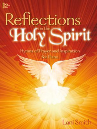 Reflections on the Holy Spirit: Hymns of Prayer and Inspiration for Piano