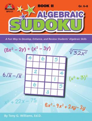 Algebraic Sudoku Bk 2: A Fun Way to Develop, Enhance, and Review Students' Algebraic Skills