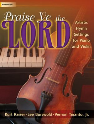 Praise Ye the Lord: Artistic Hymn Settings for Piano and Violin