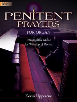Penitent Prayers for Organ: Introspective Music for Worship or Recital
