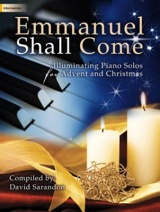 Emmanuel Shall Come: Illuminating Piano Solos for Advent and Christmas