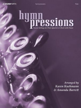 Hymnpressions: Classic Settings for Flute Quartet or Choir with Piano