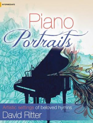 Piano Portraits: Artistic Settings of Beloved Hymns