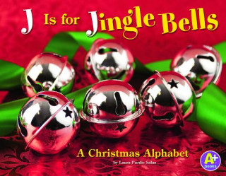 J Is for Jingle Bells: A Christmas Alphabet