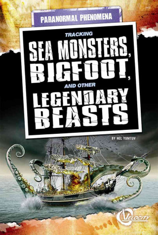 Tracking Sea Monsters, Bigfoot, and Other Legendary Beasts