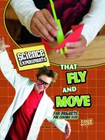 Science Experiments That Fly and Move: Fun Projects for Curious Kids