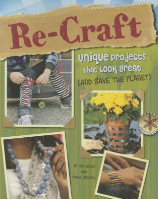 Re-Craft: Unique Projects That Look Great (and Save the Planet)