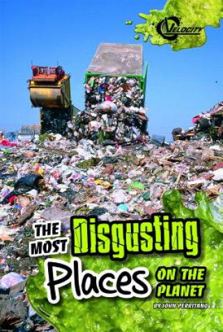 The Most Disgusting Places on the Planet