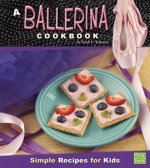 A Ballerina Cookbook: Simple Recipes for Kids
