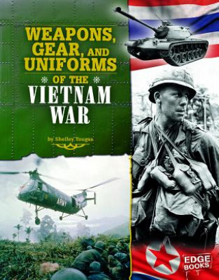 Weapons, Gear, and Uniforms of the Vietnam War