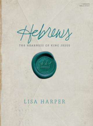 Hebrews Study Book: The Nearness of King Jesus