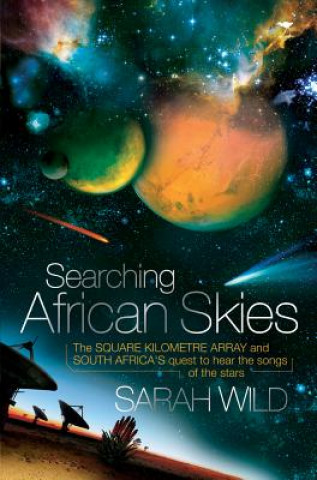Searching African Skies: The Square Kilometre Array and South Africa's Quest to Hear the Songs of the Stars