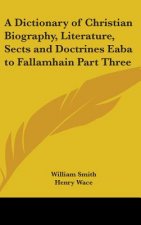 A Dictionary of Christian Biography, Literature, Sects and Doctrines Eaba to Fallamhain Part Three