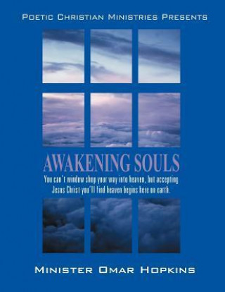Awakening Souls: Poetry & the Word: Don't Window Shop Your Way to Heaven; Accept Jesus and Begin Heaven Here on Earth