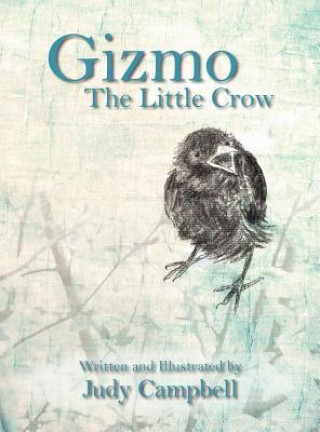 Gizmo the Little Crow: Written and Illustrated by