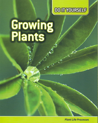 Growing Plants: Plant Life Processes