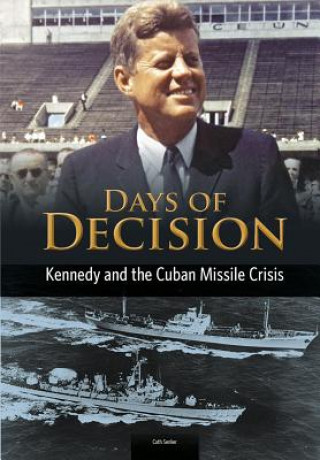 Kennedy and the Cuban Missile Crisis: Days of Decision