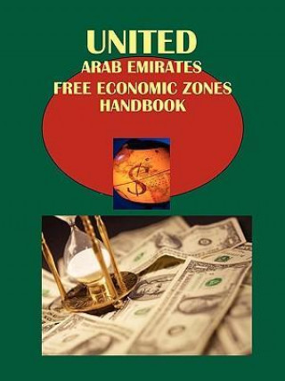 Uae Free Economic Zones Handbook Volume 1 Dubai Jebel Ali Free Zone Business Opportunities and Regulations