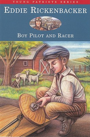 Eddie Rickenbacker: Boy Pilot and Racer