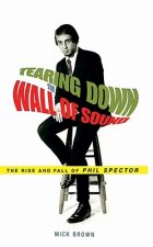 Tearing Down the Wall of Sound: The Rise and Fall of Phil Spector