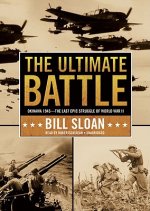 The Ultimate Battle: Okinawa 1945--The Last Epic Struggle of World War II