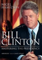 Bill Clinton: Mastering the Presidency