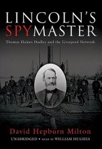 Lincoln's Spy Master: Thomas Haines Dudley and the Liverpool Network