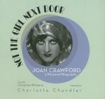 Not the Girl Next Door: Joan Crawford, a Personal Biography