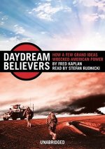 Daydream Believers: How a Few Grand Ideas Wrecked American Power