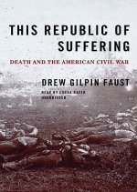 This Republic of Suffering: Death and the American Civil War