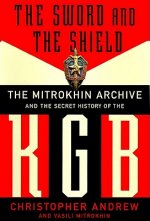 The Sword and the Shield: The Mitrokhin Archive and the Secret History of the KGB