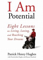I Am Potential: Eight Lessons on Living, Loving, and Reaching Your Dreams