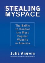 Stealing MySpace: The Battle to Control the Most Popular Website in America