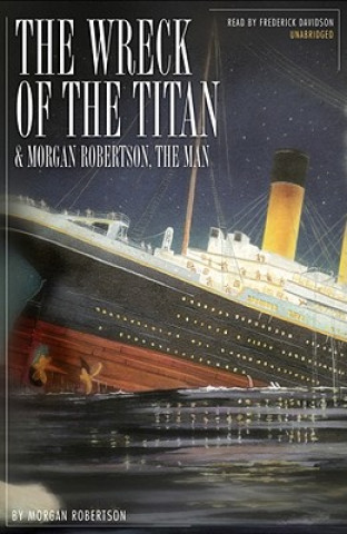 The Wreck of the Titan: & Morgan Robertson, the Man