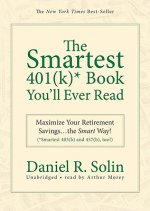 The Smartest 401(k)* Book You'll Ever Read: Maximize Your Retirement Savingsthe Smart Way! (*Smartest 403(b) and 457(b), Too!)