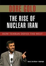 The Rise of Nuclear Iran: How Tehran Defied the West