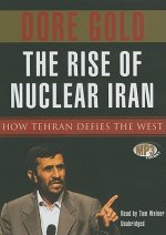 The Rise of Nuclear Iran: How Tehran Defied the West