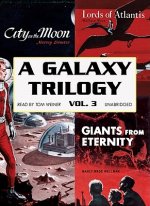 A Galaxy Trilogy, Volume 3: Giants from Eternity, Lords of Atlantis, and City on the Moon