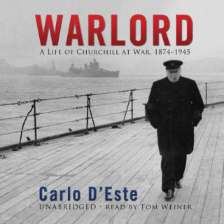 Warlord: A Life of Winston Churchill at War, 1874-1945