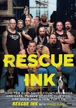 Rescue Ink: How Ten Guys Saved Countless Dogs and Cats, Twelve Horses, Five Pigs, One Duck and a Few Turtles