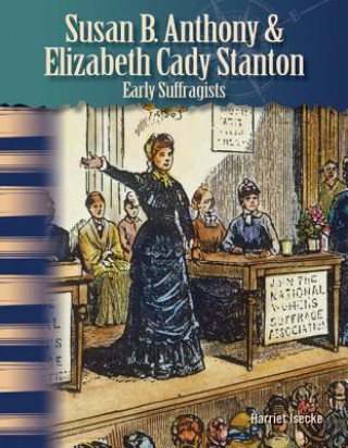 Susan B. Anthony & Elizabeth Stanton: Early Suffragists