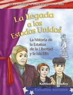 La Llegada A los Estados Unidos: La Historia de la Estatua de la Libertad y la Isla Ellis = Coming to America