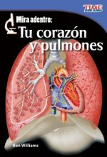 Mira Adentro: Tu Corazon y Pulmones = Look Inside: Your Heart and Lungs
