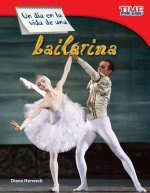 Un Dia en la Vida de una Bailarina = A Day in the Life of a Ballerina