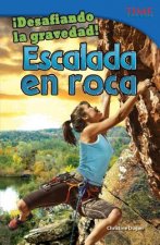 Desafiando la Gravedad!: Escalada en Roca = Defying Gravity!
