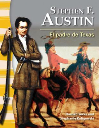 Stephen F. Austin: El Padre de Texas = Stephen F. Austin