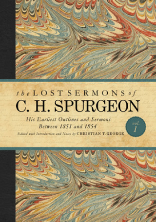 Lost Sermons of C. H. Spurgeon Volume I