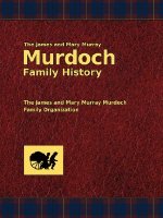 The James and Mary Murray Murdoch Family History