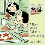 Busy Mom's Guide to Entertaining