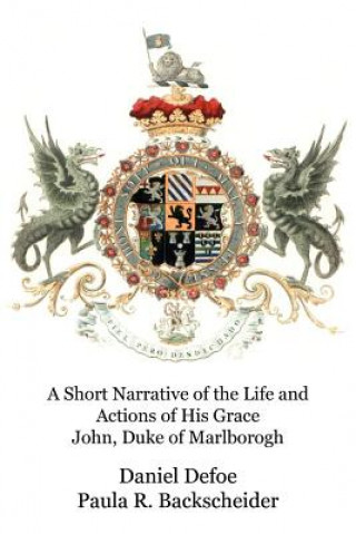 A Short Narrative of the Life and Actions of His Grace John, Duke of Marlborogh